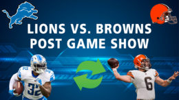 Detroit Lions Podcast vs. Cleveland Browns Post Game