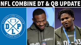 Detroit Lions NFL Combine Defensive Tackle Quarterback Update - Detroit Lions Podcast