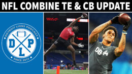 Detroit Lions NFL Combine Tight End Cornerback Update - Detroit Lions Podcast