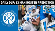 Daily DLP Detroit Lions 53 Man Roster Prediction - Detroit Lions Podcast