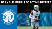 Daily DLP Detroit Lions Bubble To Active Roster - Detroit Lions Podcast