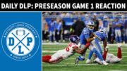 Daily DLP Detroit Lions Preseason Game 1 Reaction - Detroit Lions Podcast