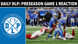 Daily DLP Detroit Lions Preseason Game 1 Reaction - Detroit Lions Podcast