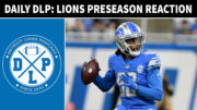 Daily DLP Detroit Lions Preseason Reaction - Detroit Lions Podcast