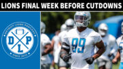 Detroit Lions Final Week Before Roster Cutdowns - Detroit Lions Podcast