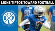 Detroit Lions Tip Toe Toward Football - Detroit Lions Podcast