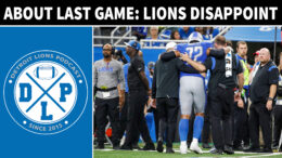 About Last Game: Detroit Lions Disappoint - Detroit Lions Podcast