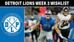 Quick Hits Detroit Lions Week 3 Wish List - Detroit Lions Podcast