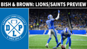 Bish & Brown Detroit Lions New Orleans Saints Preview - Detroit Lions Podcast