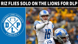 Riz Flies Solo On The Lions For DLP - Detroit Lions Podcast