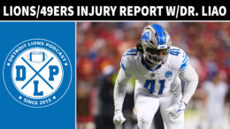 Detroit Lions & San Francisco 49ers Injury Report With Dr Liao - Detroit Lions Podcast