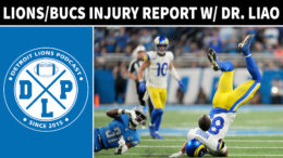 Detroit Lions & Tampa Bay Buccaneers Injury Report With Dr Liao - Detroit Lions Podcast