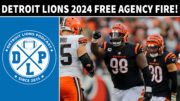 Detroit Lions 2024 Free Agency Fire! - Detroit Lions Podcast