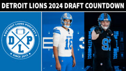 Detroit Lions 2024 Draft Countdown - Detroit Lions Podcast