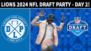 Detroit Lions 2024 NFL Draft Party Round 2 and 3 - Detroit Lions Podcast
