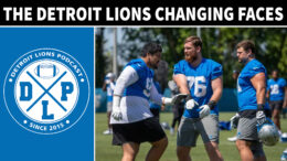 Detroit Lions Changing Faces - Detroit Lions Podcast 1