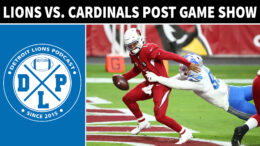 Detroit Lions vs. Arizona Cardinals Post Game Show - Detroit Lions Podcast