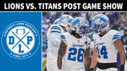 Detroit Lions vs. Tennessee Titans Post Game - Detroit Lions Podcast