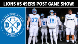 Detroit Lions vs. San Francisco 49ers Post Game - Detroit Lions Podcast