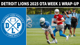 Detroit Lions 2025 OTA Week 1 Wrap-up - Detroit Lions Podcast