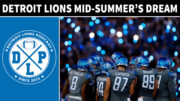 Detroit Lions Midsummer Dream - Detroit Lions Podcast