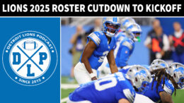 Detroit Lions 2025 Roster Cutdown To Kickoff - Detroit Lions Podcast