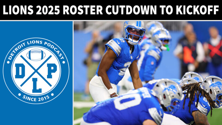 Detroit Lions 2025 Roster Cutdown To Kickoff - Detroit Lions Podcast