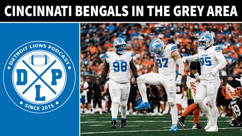 Cincinnati Bengals In The Grey Area - Detroit Lions Podcast