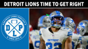 Detroit Lions Time To Get Right - Detroit Lions Podcast