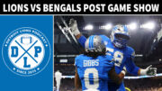 Detroit Lions vs Cincinnati Bengals Post Game Show - Detroit Lions Podcast