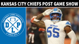Detroit Lions vs Kansas City Chiefs Post Game Show - Detroit Lions Podcast